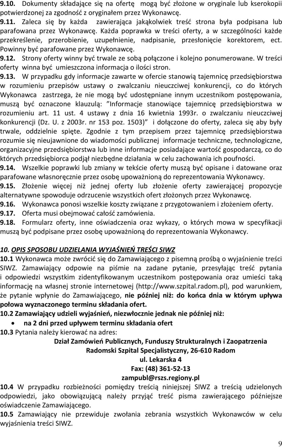 Każda poprawka w treści oferty, a w szczególności każde przekreślenie, przerobienie, uzupełnienie, nadpisanie, przesłonięcie korektorem, ect. Powinny być parafowane przez Wykonawcę. 9.12.