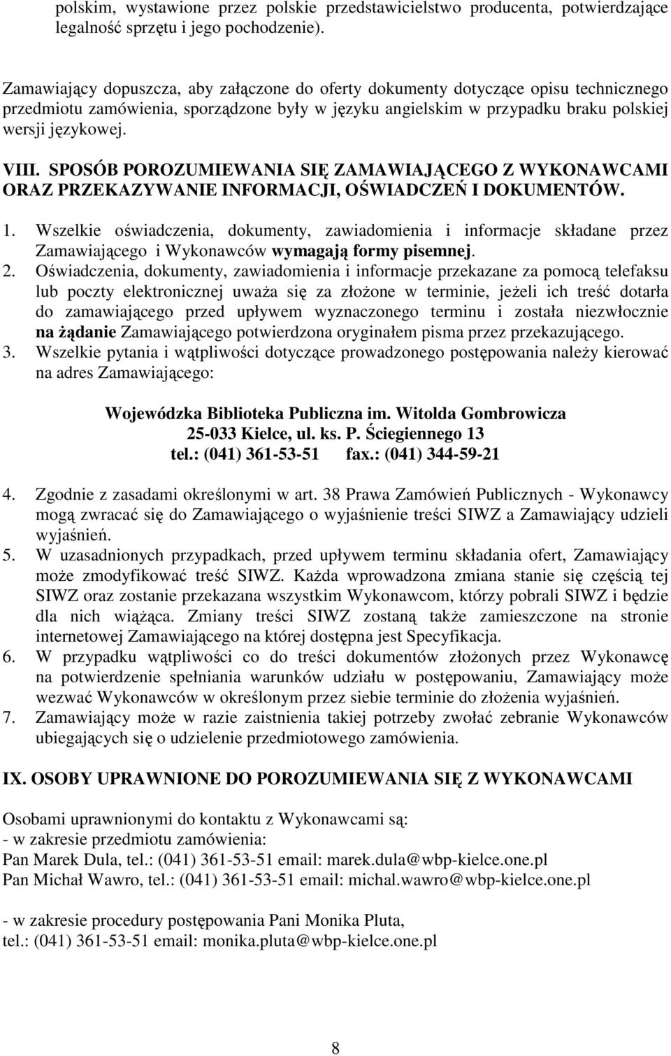 SPOSÓB POROZUMIEWANIA SIĘ ZAMAWIAJĄCEGO Z WYKONAWCAMI ORAZ PRZEKAZYWANIE INFORMACJI, OŚWIADCZEŃ I DOKUMENTÓW. 1.