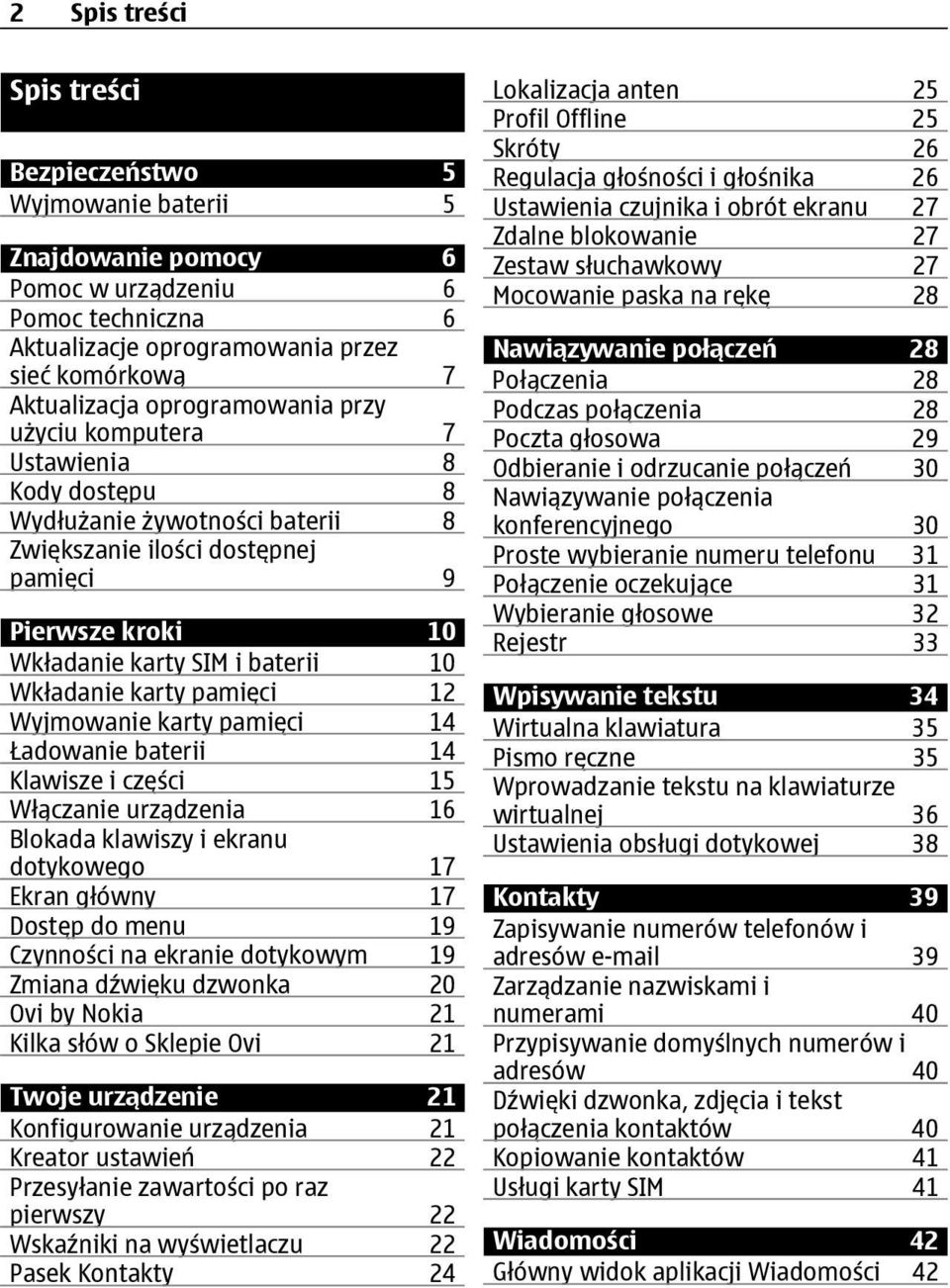 karty pamięci 12 Wyjmowanie karty pamięci 14 Ładowanie baterii 14 Klawisze i części 15 Włączanie urządzenia 16 Blokada klawiszy i ekranu dotykowego 17 Ekran główny 17 Dostęp do menu 19 Czynności na