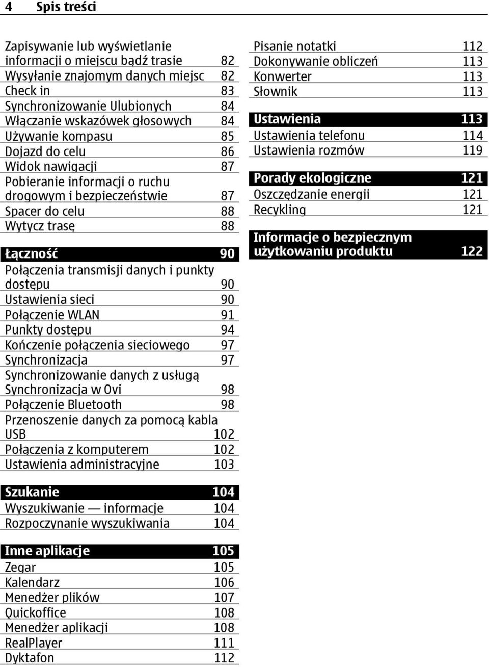 90 Ustawienia sieci 90 Połączenie WLAN 91 Punkty dostępu 94 Kończenie połączenia sieciowego 97 Synchronizacja 97 Synchronizowanie danych z usługą Synchronizacja w Ovi 98 Połączenie Bluetooth 98