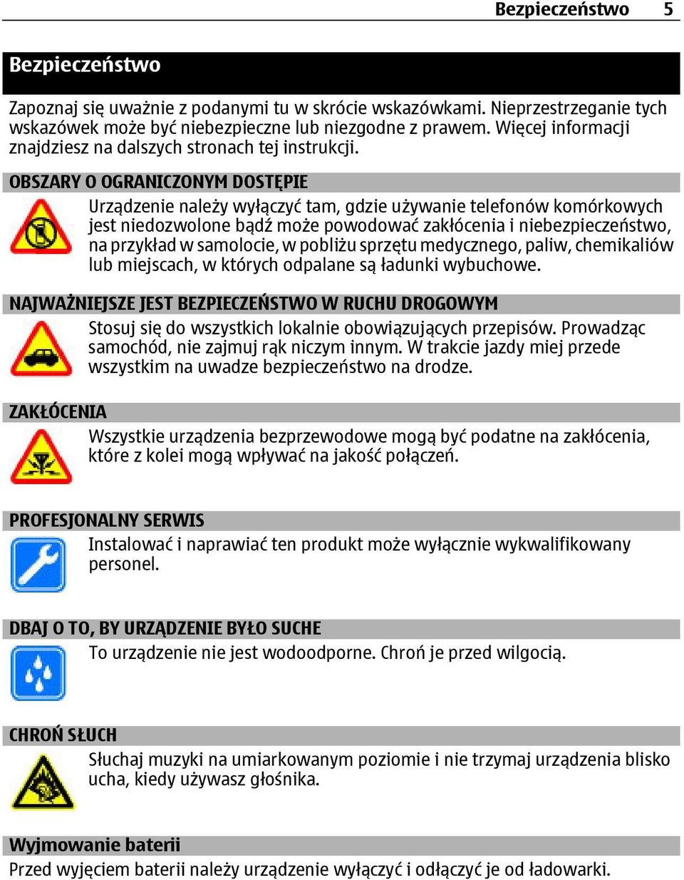 OBSZARY O OGRANICZONYM DOSTĘPIE Urządzenie należy wyłączyć tam, gdzie używanie telefonów komórkowych jest niedozwolone bądź może powodować zakłócenia i niebezpieczeństwo, na przykład w samolocie, w