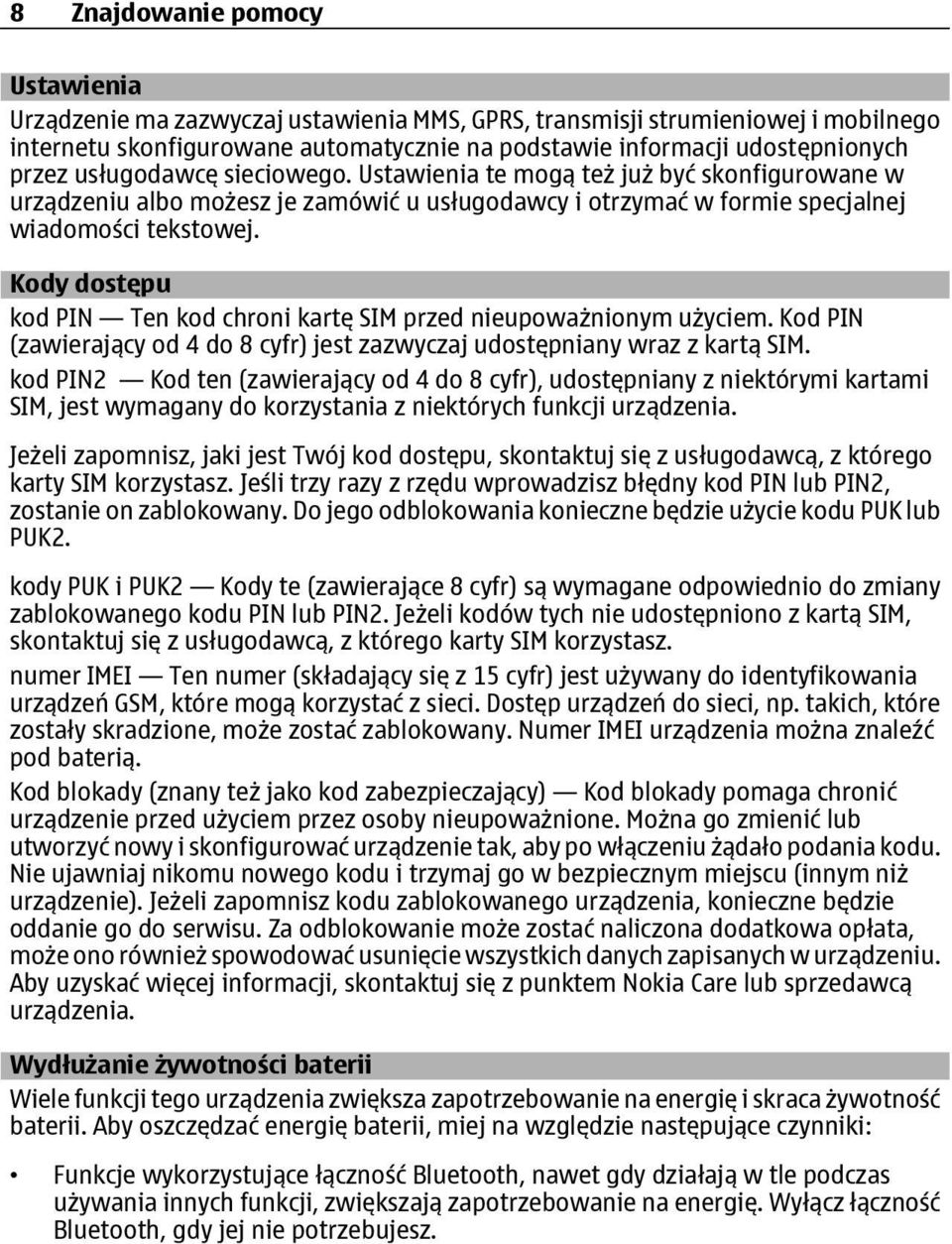 Kody dostępu kod PIN Ten kod chroni kartę SIM przed nieupoważnionym użyciem. Kod PIN (zawierający od 4 do 8 cyfr) jest zazwyczaj udostępniany wraz z kartą SIM.