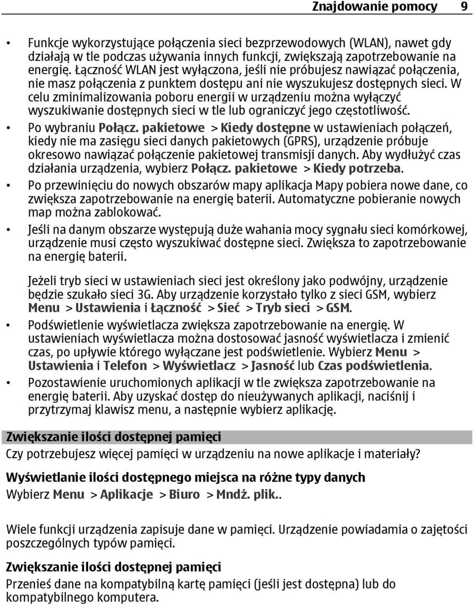 W celu zminimalizowania poboru energii w urządzeniu można wyłączyć wyszukiwanie dostępnych sieci w tle lub ograniczyć jego częstotliwość. Po wybraniu Połącz.