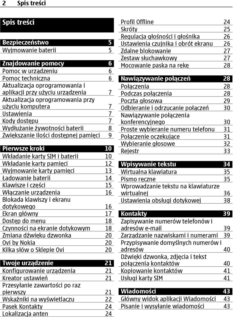 10 Wkładanie karty pamięci 12 Wyjmowanie karty pamięci 13 Ładowanie baterii 14 Klawisze i części 15 Włączanie urządzenia 16 Blokada klawiszy i ekranu dotykowego 16 Ekran główny 17 Dostęp do menu 18