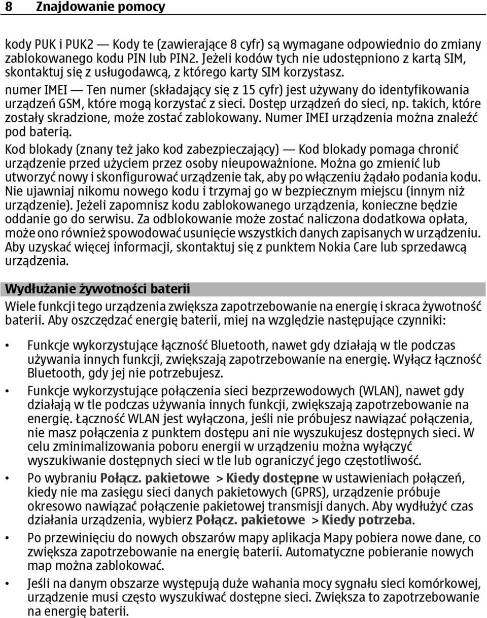 numer IMEI Ten numer (składający się z 15 cyfr) jest używany do identyfikowania urządzeń GSM, które mogą korzystać z sieci. Dostęp urządzeń do sieci, np.
