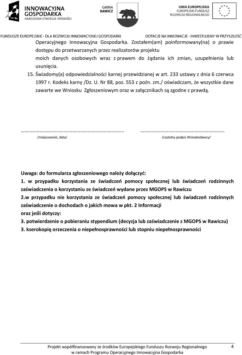 Świadomy(a) odpowiedzialności karnej przewidzianej w art. 233 ustawy z dnia 6 czerwca 1997 r. Kodeks karny /Dz. U. Nr 88, poz. 553 z poźn. zm.