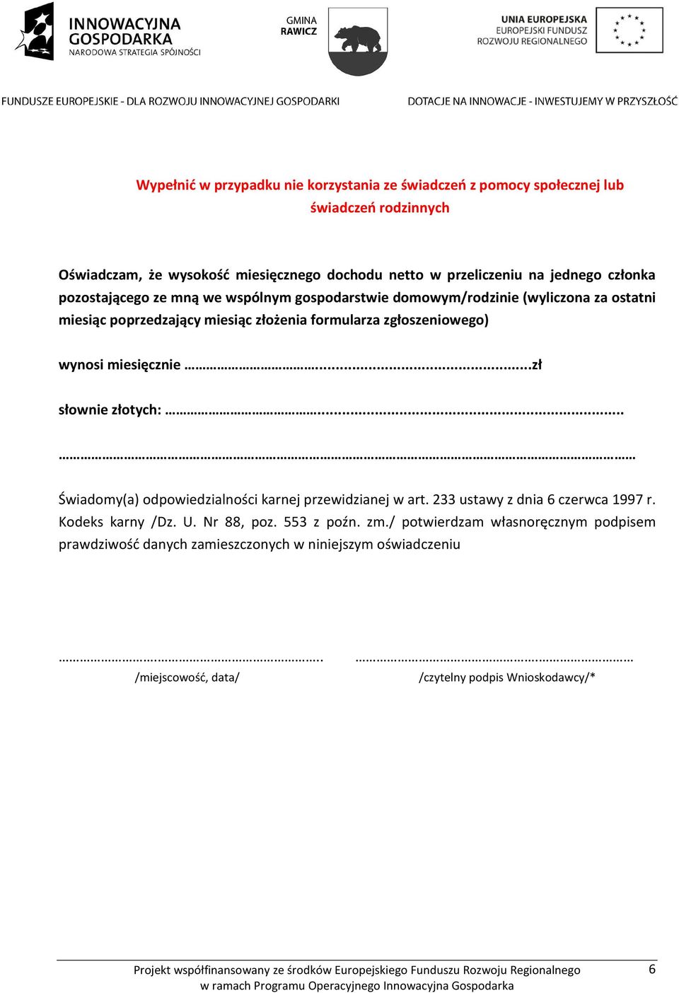 wynosi miesięcznie...zł słownie złotych:... Świadomy(a) odpowiedzialności karnej przewidzianej w art. 233 ustawy z dnia 6 czerwca 1997 r. Kodeks karny /Dz. U.