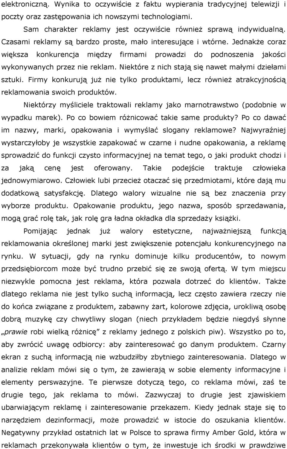 Niektóre z nich stają się nawet małymi dziełami sztuki. Firmy konkurują już nie tylko produktami, lecz również atrakcyjnością reklamowania swoich produktów.