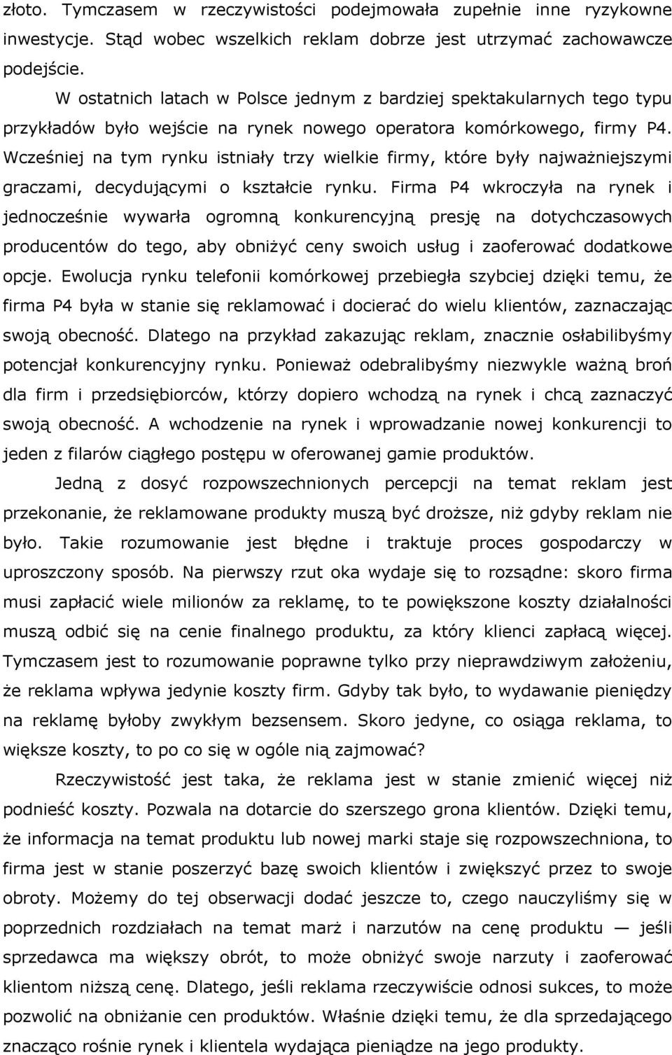 Wcześniej na tym rynku istniały trzy wielkie firmy, które były najważniejszymi graczami, decydującymi o kształcie rynku.