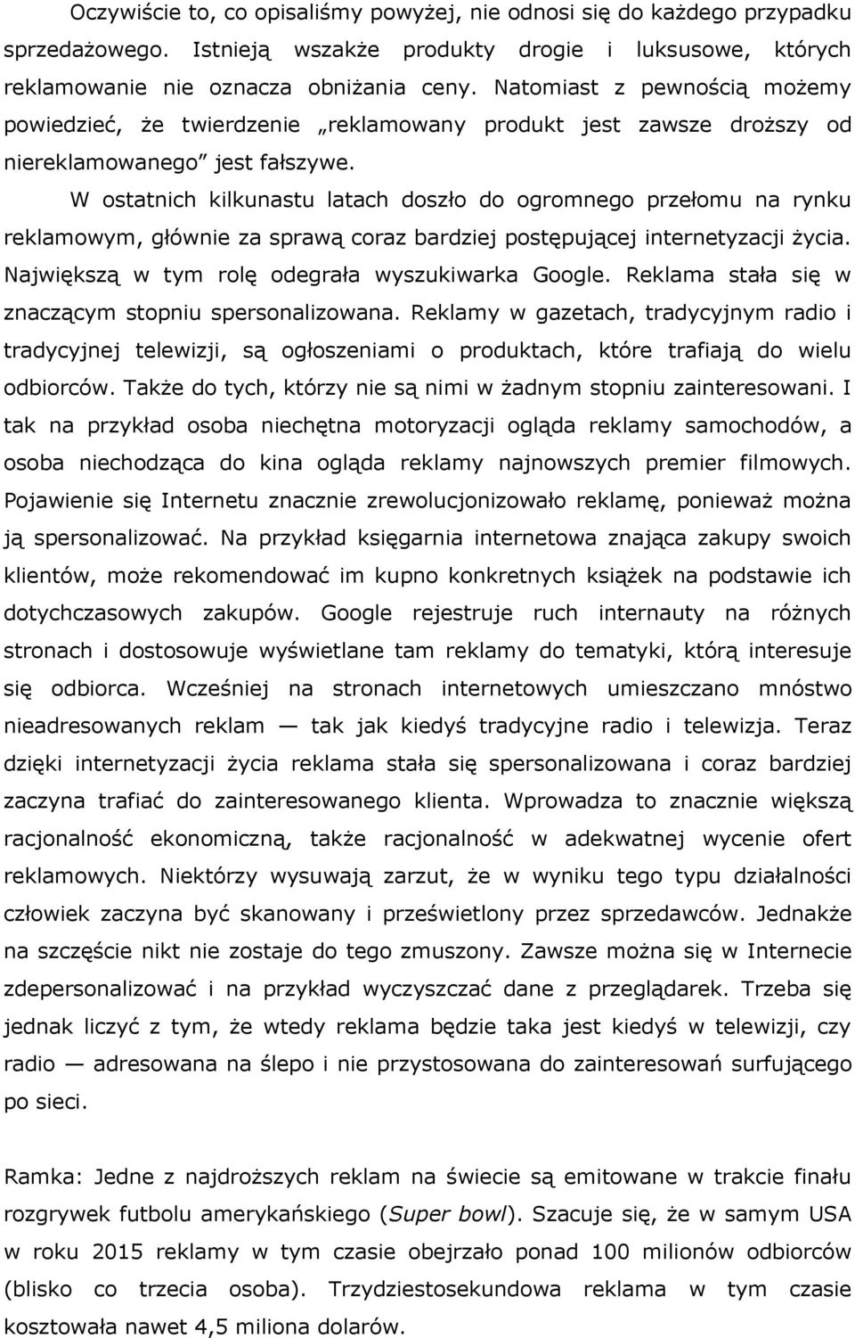 W ostatnich kilkunastu latach doszło do ogromnego przełomu na rynku reklamowym, głównie za sprawą coraz bardziej postępującej internetyzacji życia. Największą w tym rolę odegrała wyszukiwarka Google.