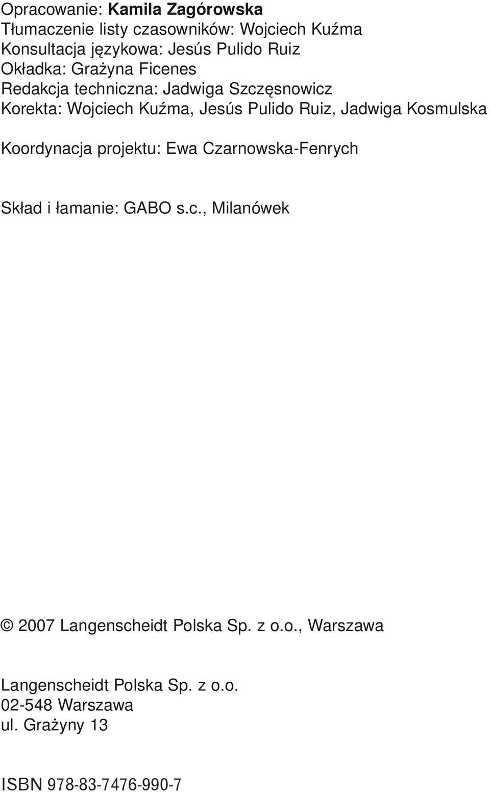 Jadwiga Kosmulska Koordynacja projektu: Ewa Czarnowska-Fenrych Skład i łamanie: GABO s.c., Milanówek 2007 Langenscheidt Polska Sp.