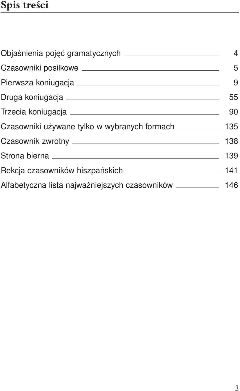 tylko w wybranych formach 135 Czasownik zwrotny 138 Strona bierna 139 Rekcja