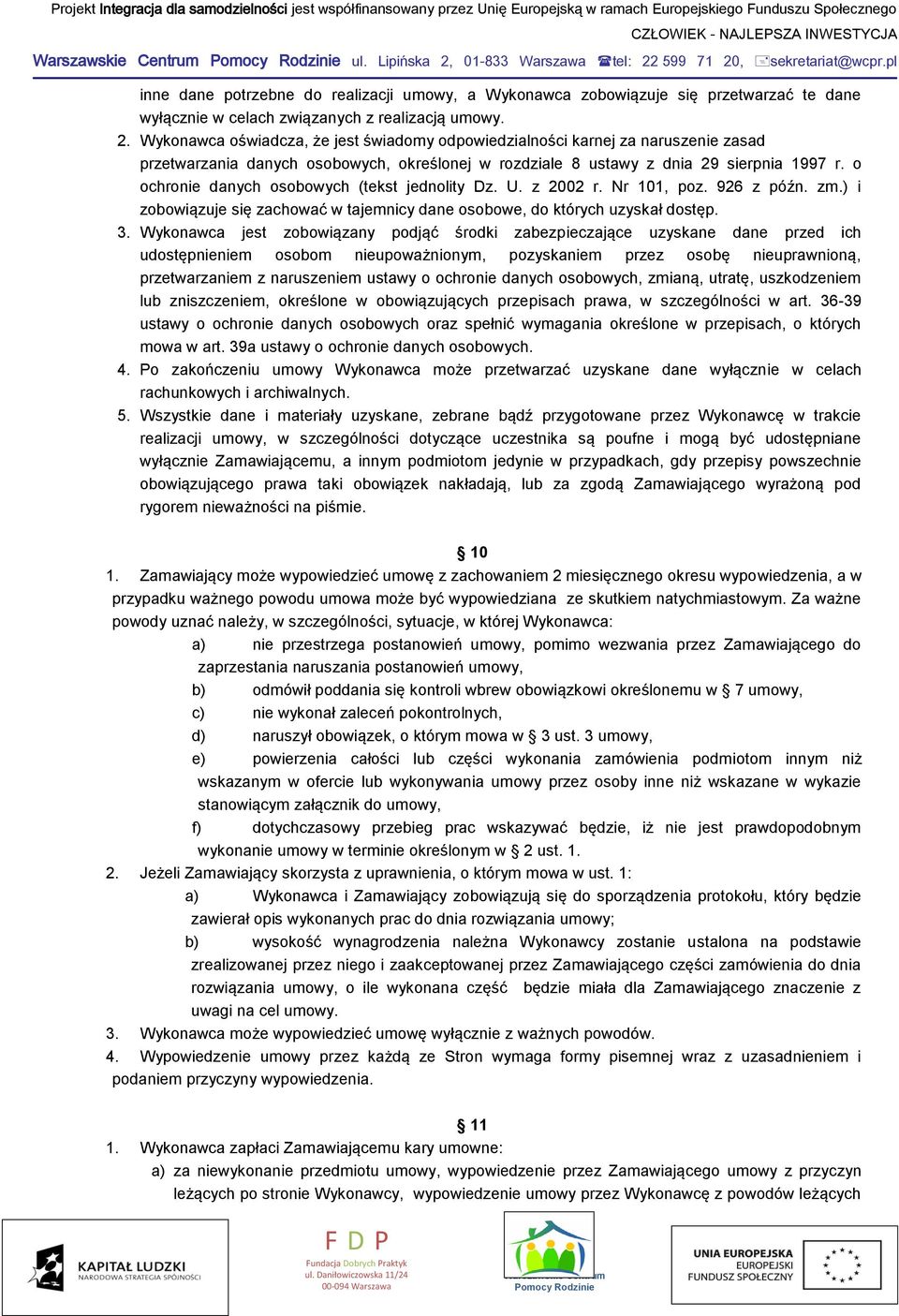 Wykonawca oświadcza, że jest świadomy odpowiedzialności karnej za naruszenie zasad przetwarzania danych osobowych, określonej w rozdziale 8 ustawy z dnia 29 sierpnia 1997 r.