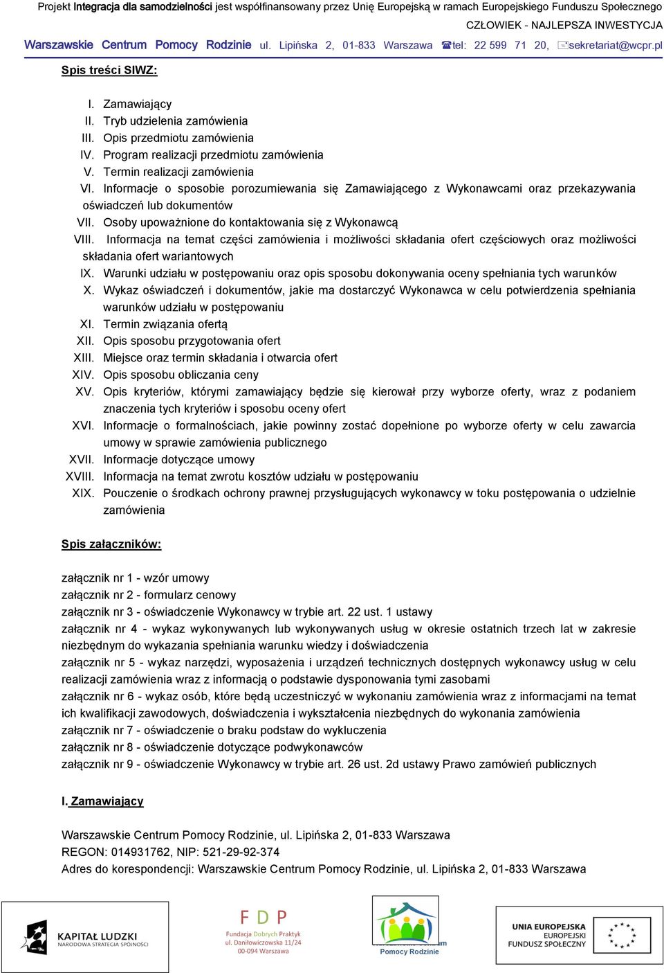 Osoby upoważnione do kontaktowania się z Wykonawcą VIII. Informacja na temat części zamówienia i możliwości składania ofert częściowych oraz możliwości składania ofert wariantowych IX.