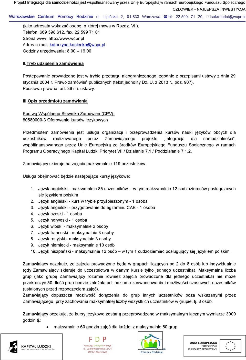 Prawo zamówień publicznych (tekst jednolity Dz. U. z 2013 r., poz. 907). Podstawa prawna: art. 39 i n. ustawy. III.