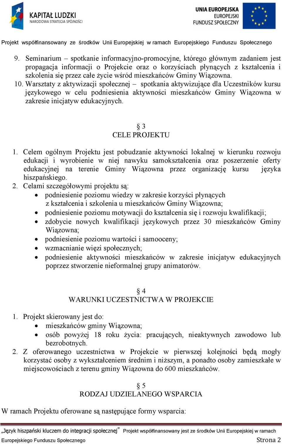 Warsztaty z aktywizacji społecznej spotkania aktywizujące dla Uczestników kursu językowego w celu podniesienia aktywności mieszkańców Gminy Wiązowna w zakresie inicjatyw edukacyjnych.