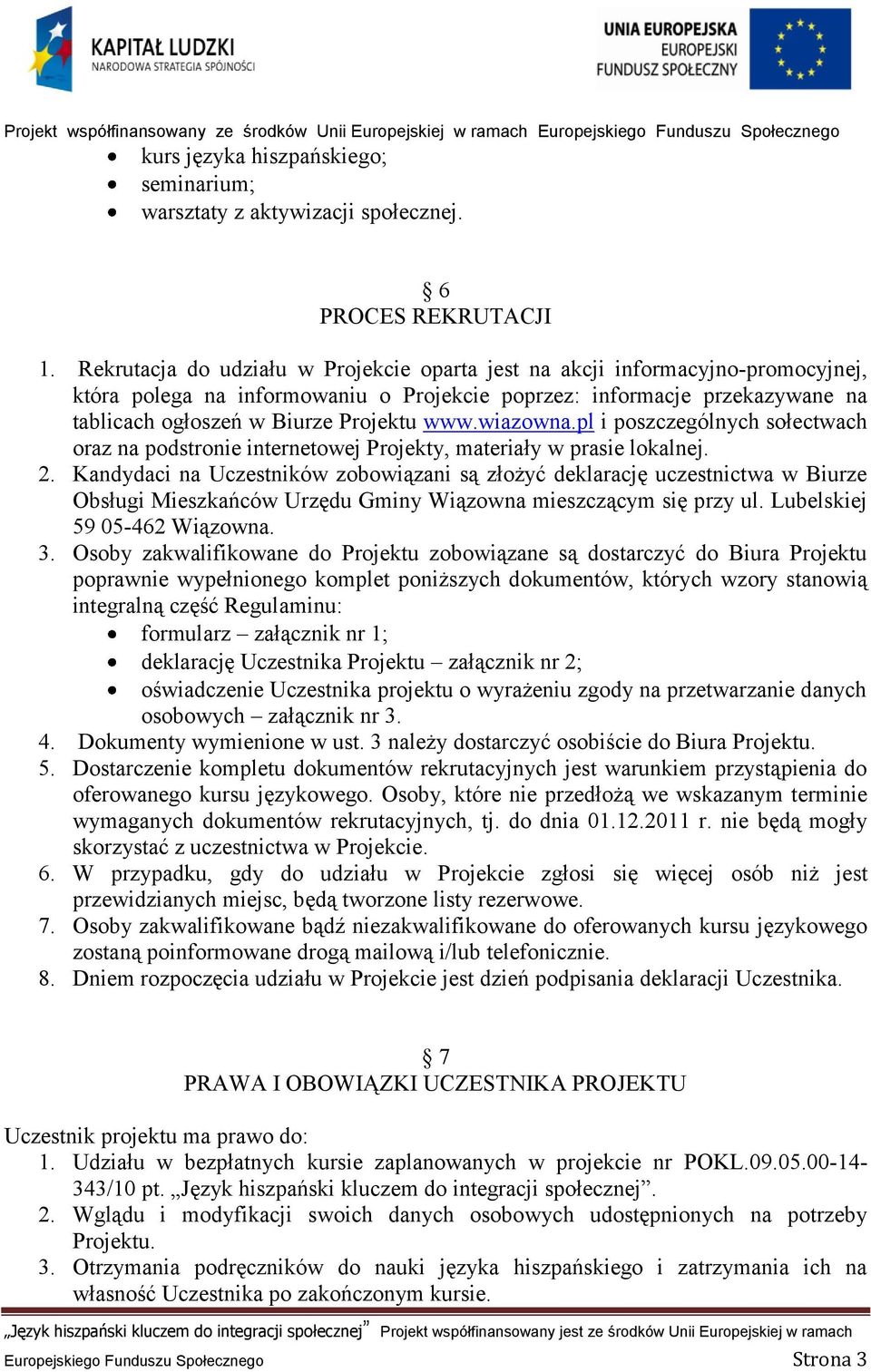 wiazowna.pl i poszczególnych sołectwach oraz na podstronie internetowej Projekty, materiały w prasie lokalnej. 2.