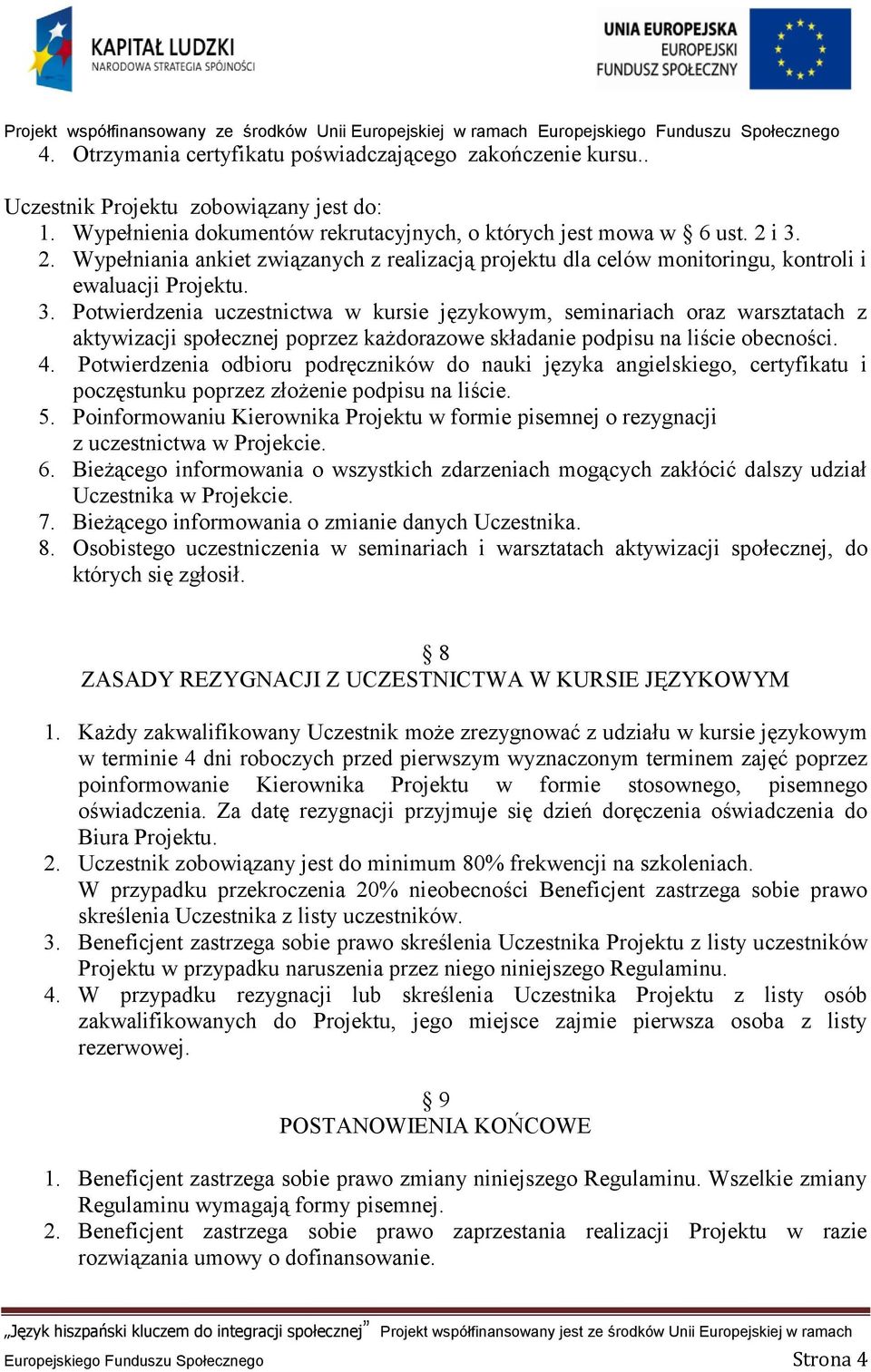 4. Potwierdzenia odbioru podręczników do nauki języka angielskiego, certyfikatu i poczęstunku poprzez złożenie podpisu na liście. 5.