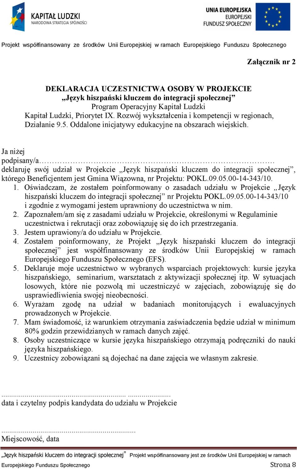 deklaruję swój udział w Projekcie Język hiszpański kluczem do integracji społecznej, którego Beneficjentem jest Gmina Wiązowna, nr Projektu: POKL.09.05.00-14-343/10. 1.