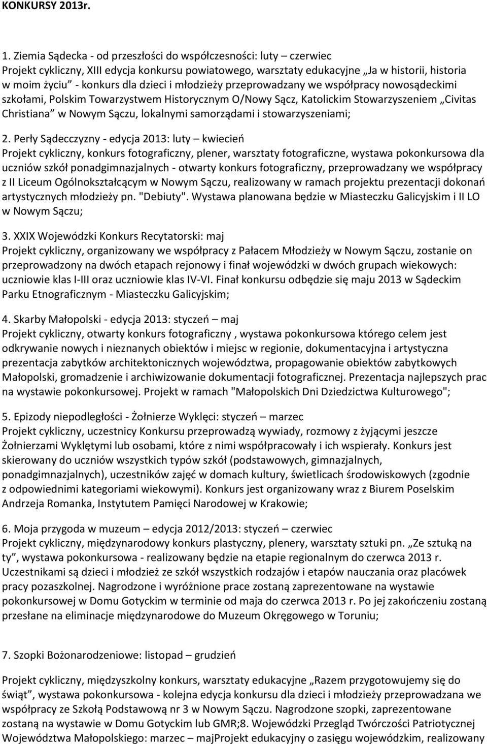 młodzieży przeprowadzany we współpracy nowosądeckimi szkołami, Polskim Towarzystwem Historycznym O/Nowy Sącz, Katolickim Stowarzyszeniem Civitas Christiana w Nowym Sączu, lokalnymi samorządami i