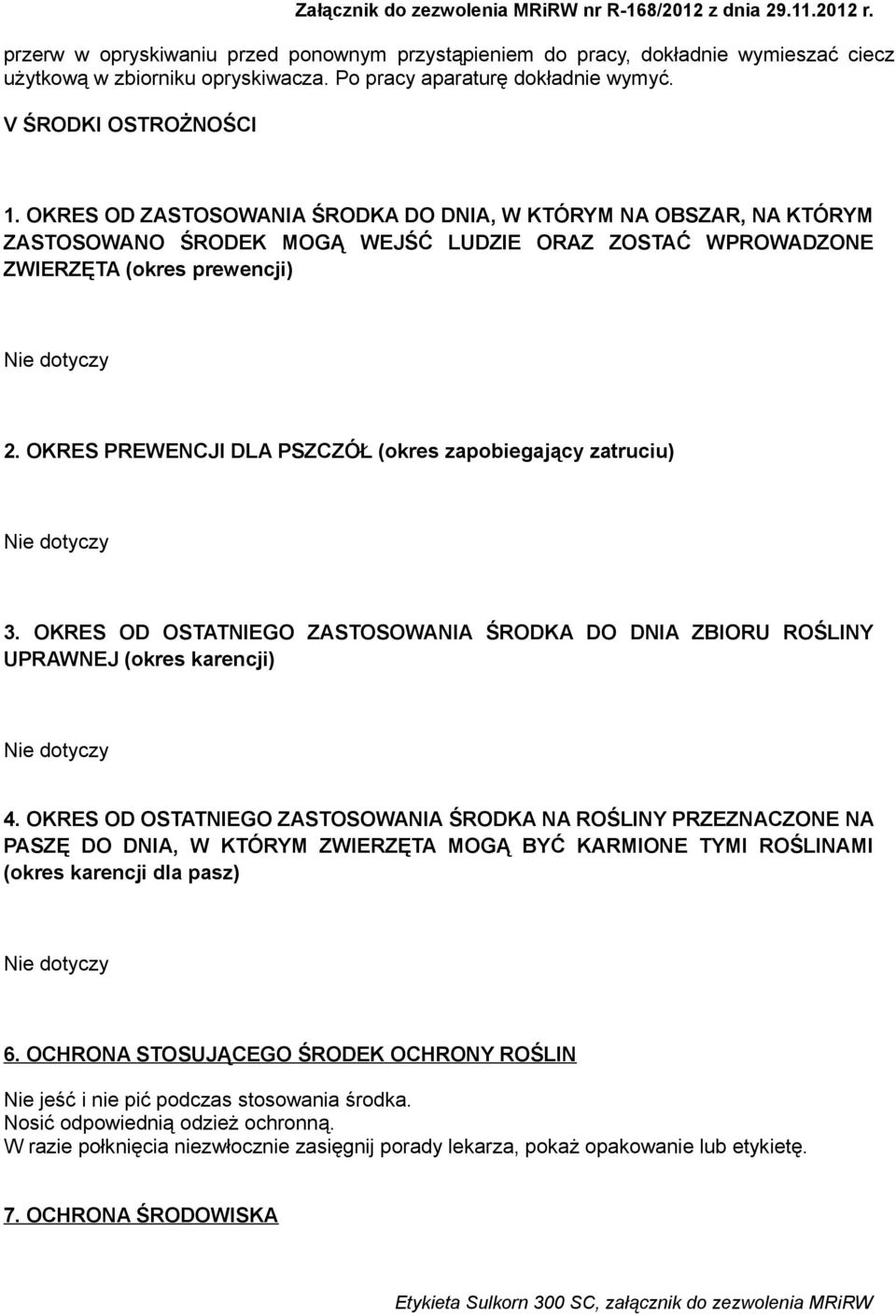 OKRES PREWENCJI DLA PSZCZÓŁ (okres zapobiegający zatruciu) 3. OKRES OD OSTATNIEGO ZASTOSOWANIA ŚRODKA DO DNIA ZBIORU ROŚLINY UPRAWNEJ (okres karencji) 4.