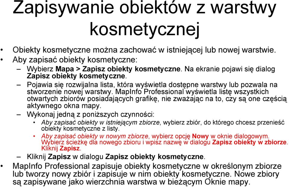 MapInfo Professional wyświetla listę wszystkich otwartych zbiorów posiadających grafikę, nie zważając na to, czy są one częścią aktywnego okna mapy.