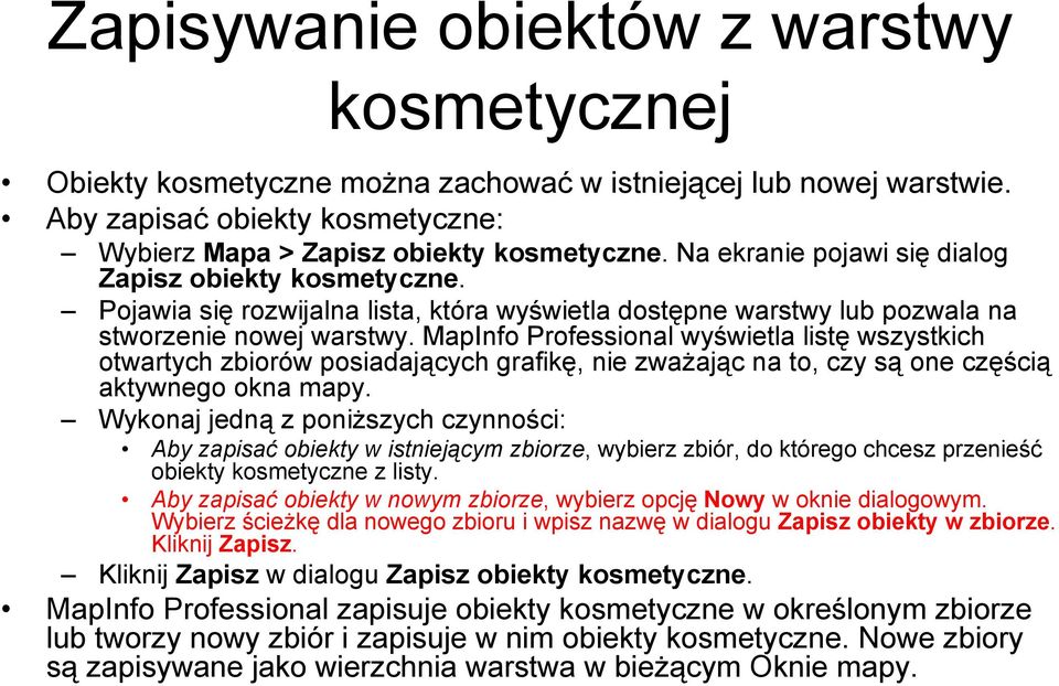 MapInfo Professional wyświetla listę wszystkich otwartych zbiorów posiadających grafikę, nie zważając na to, czy są one częścią aktywnego okna mapy.