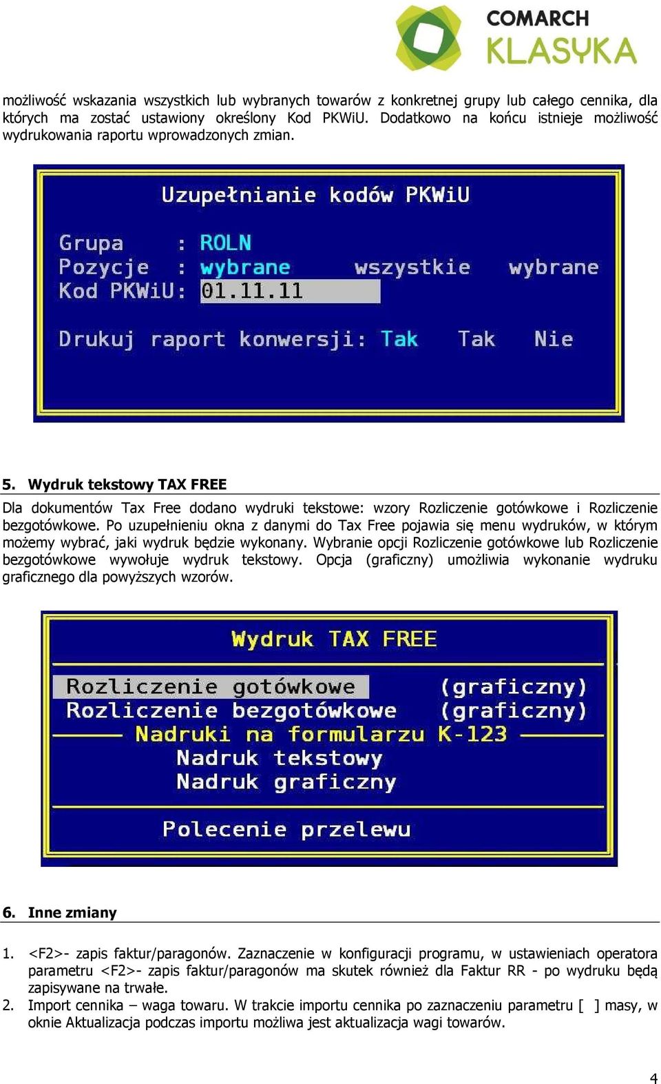 Wydruk tekstowy TAX FREE Dla dokumentów Tax Free dodano wydruki tekstowe: wzory Rozliczenie gotówkowe i Rozliczenie bezgotówkowe.