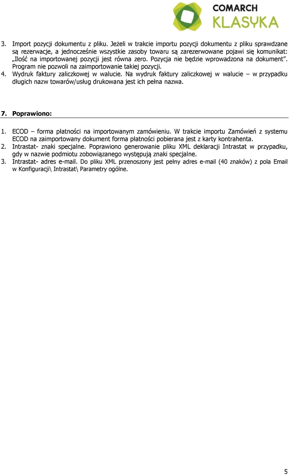 zero. Pozycja nie będzie wprowadzona na dokument. Program nie pozwoli na zaimportowanie takiej pozycji. 4. Wydruk faktury zaliczkowej w walucie.