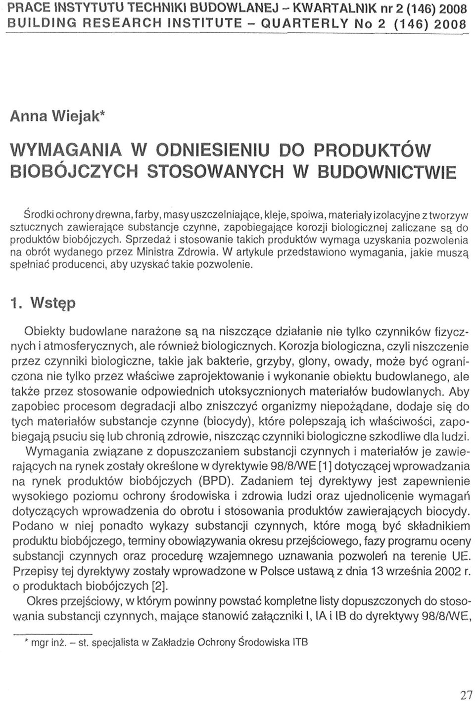 do produktów biobójczych. Sprzedaż i stosowanie takich produktów wymaga uzyskania pozwolenia na obrót wydanego przez Ministra Zdrowia.