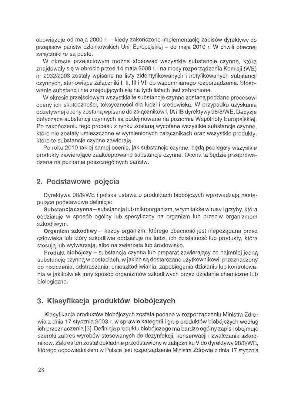 i na mocy rozporządzenia Komisji (WE) nr 2032/2003 zostały wpisane na listy zidentyfikowanych i notyfikowanych substancji czynnych, stanowiące załączniki I, II, III i VII do wspomnianego