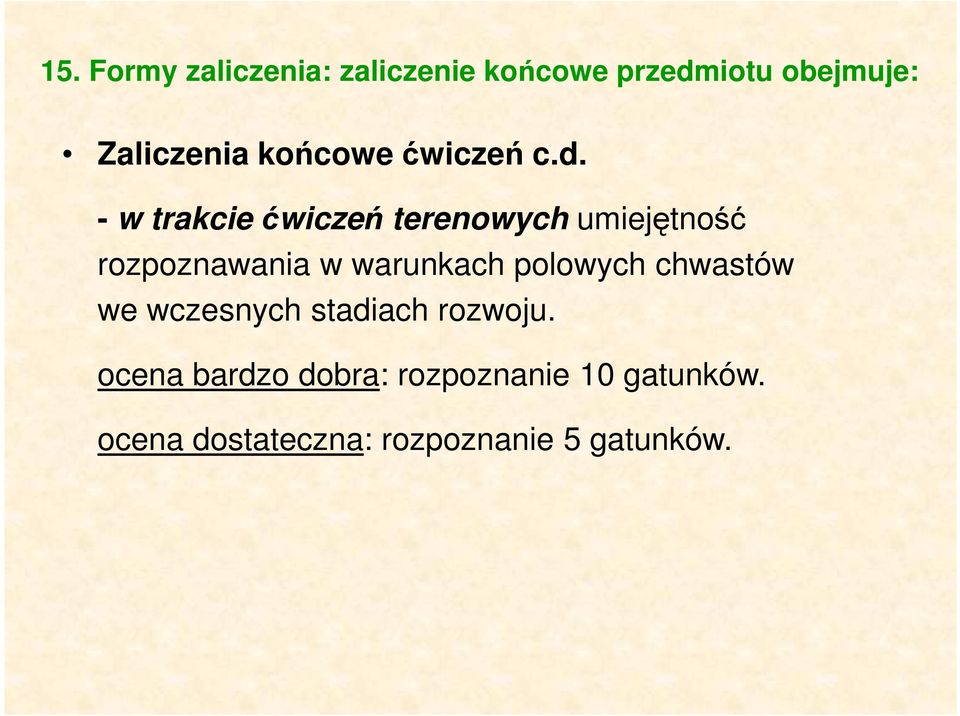 - w trakcie ćwiczeń terenowych umiejętność rozpoznawania w warunkach