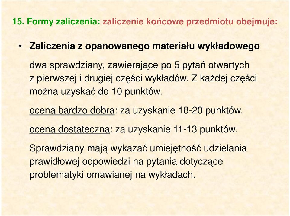 Z kaŝdej części moŝna uzyskać do 10 punktów. ocena bardzo dobra: za uzyskanie 18-20 punktów.