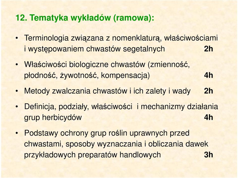 chwastów i ich zalety i wady 2h Definicja, podziały, właściwości i mechanizmy działania grup herbicydów 4h Podstawy