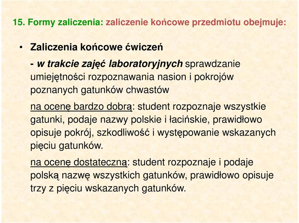 wszystkie gatunki, podaje nazwy polskie i łacińskie, prawidłowo opisuje pokrój, szkodliwość i występowanie wskazanych pięciu