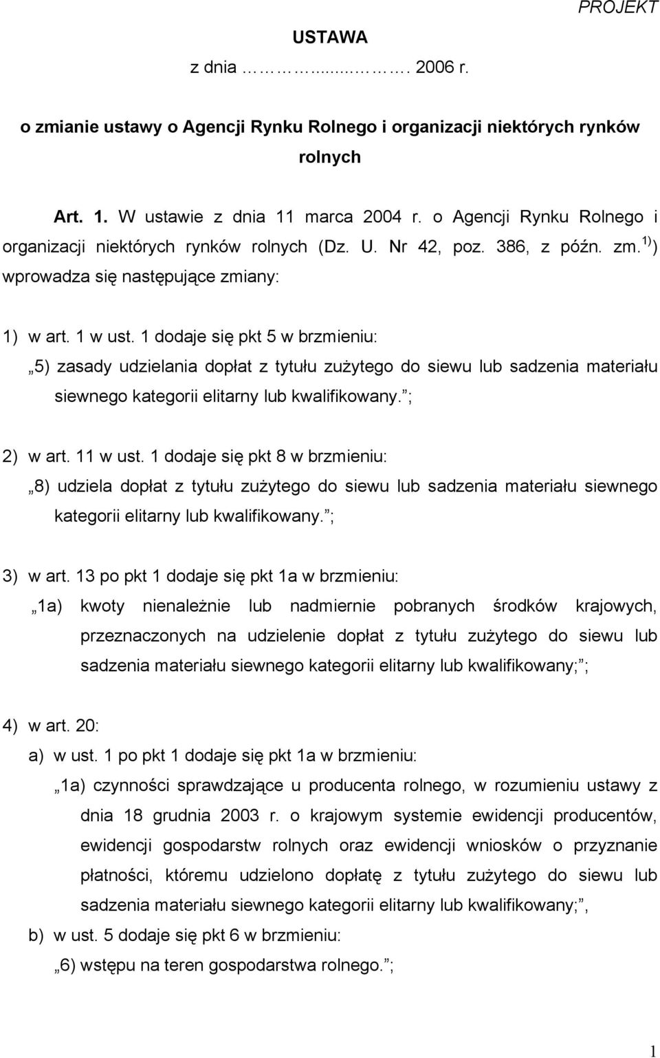 1 dodaje się pkt 5 w brzmieniu: 5) zasady udzielania dopłat z tytułu zużytego do siewu lub sadzenia materiału siewnego kategorii elitarny lub kwalifikowany. ; 2) w art. 11 w ust.