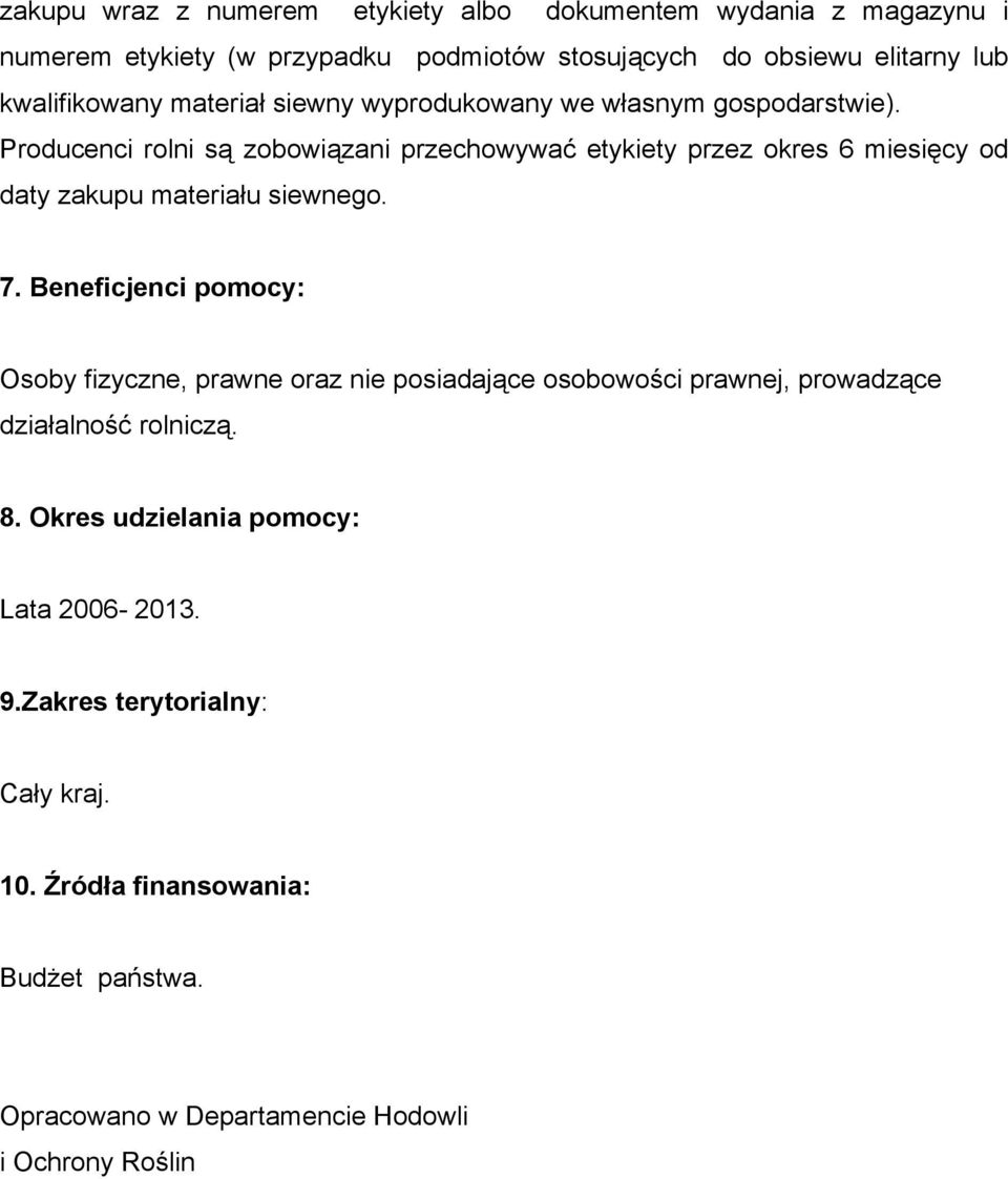Producenci rolni są zobowiązani przechowywać etykiety przez okres 6 miesięcy od daty zakupu materiału siewnego. 7.