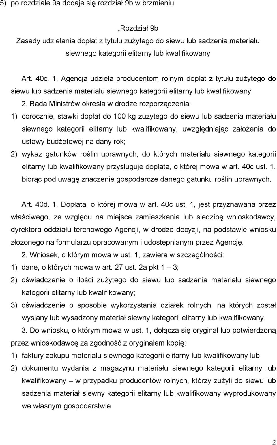 Rada Ministrów określa w drodze rozporządzenia: 1) corocznie, stawki dopłat do 100 kg zużytego do siewu lub sadzenia materiału siewnego kategorii elitarny lub kwalifikowany, uwzględniając założenia