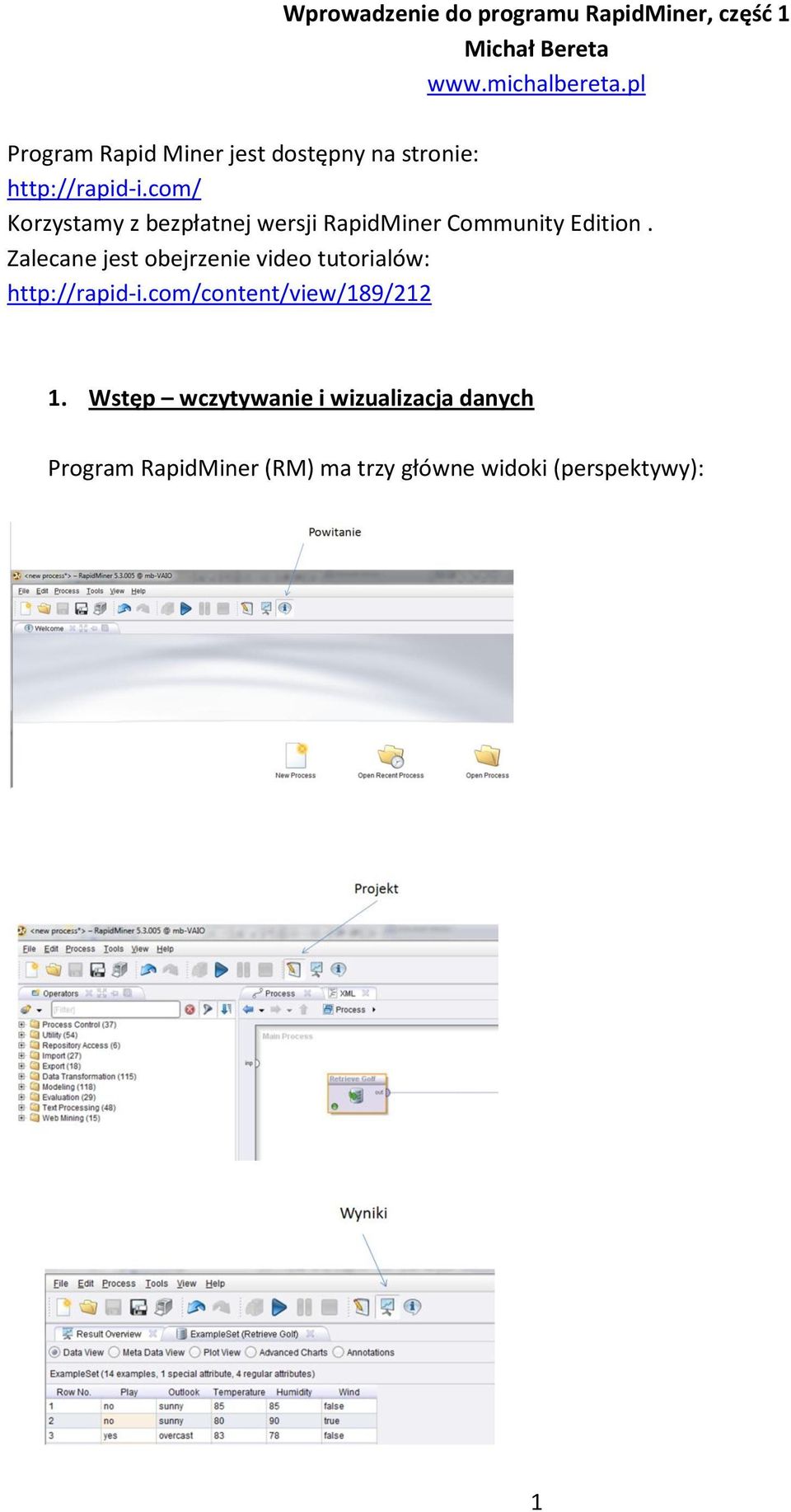 com/ Korzystamy z bezpłatnej wersji RapidMiner Community Edition.