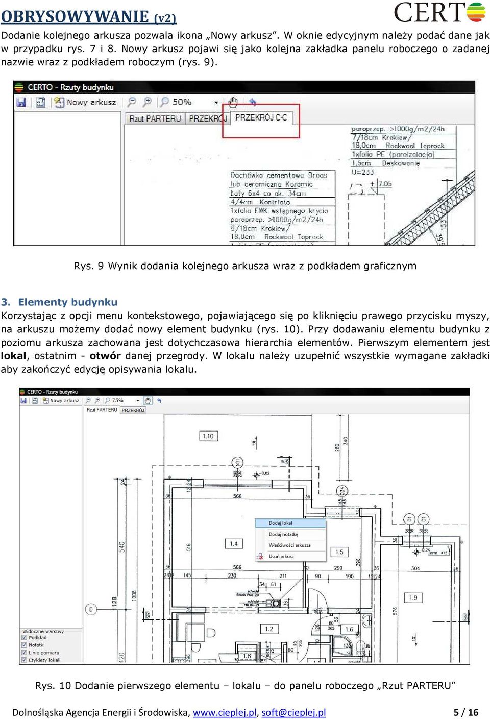 Elementy budynku Korzystając z opcji menu kontekstowego, pojawiającego się po kliknięciu prawego przycisku myszy, na arkuszu moŝemy dodać nowy element budynku (rys. 10).