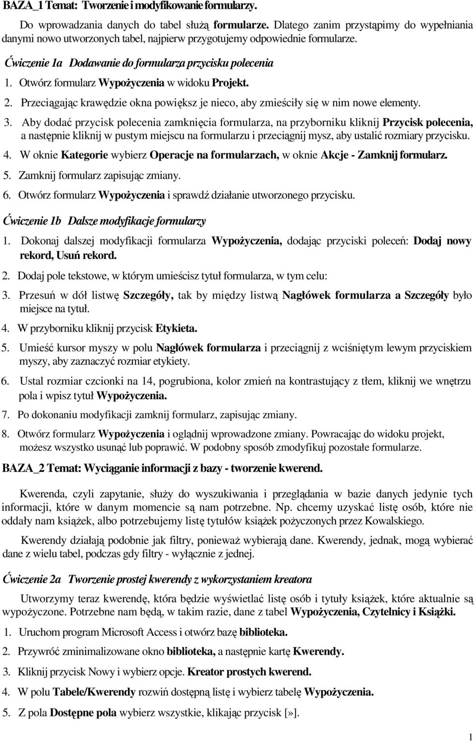 Otwórz formularz WypoŜyczenia w widoku Projekt. 2. Przeciągając krawędzie okna powiększ je nieco, aby zmieściły się w nim nowe elementy. 3.