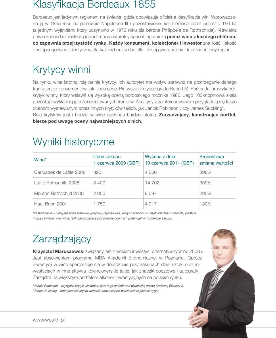 Niewielka powierzchnia bordoskich posiadłości w naturalny sposób ogranicza podaż wina z każdego château, co zapewnia przejrzystość rynku.