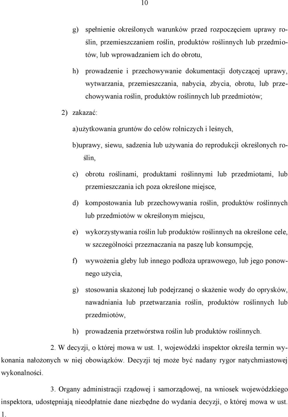 rolniczych i leśnych, b) uprawy, siewu, sadzenia lub używania do reprodukcji określonych roślin, c) obrotu roślinami, produktami roślinnymi lub przedmiotami, lub przemieszczania ich poza określone