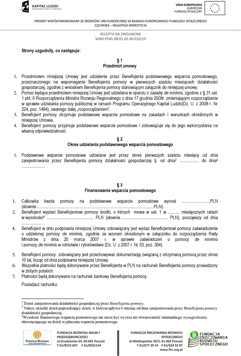 gospodarczej, zgodnie z wnioskiem Beneficjenta pomocy stanowiącym załącznik do niniejszej umowy. 2.