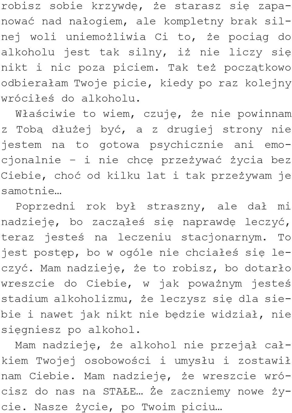 Właściwie to wiem, czuję, że nie powinnam z Tobą dłużej być, a z drugiej strony nie jestem na to gotowa psychicznie ani emocjonalnie i nie chcę przeżywać życia bez Ciebie, choć od kilku lat i tak