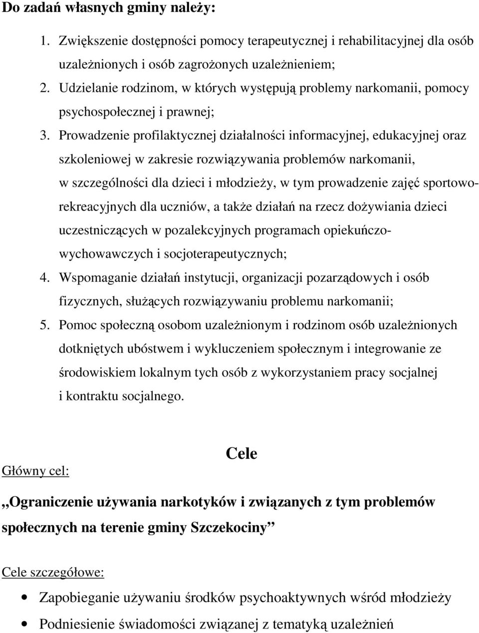 Prowadzenie profilaktycznej działalności informacyjnej, edukacyjnej oraz szkoleniowej w zakresie rozwiązywania problemów narkomanii, w szczególności dla dzieci i młodzieŝy, w tym prowadzenie zajęć