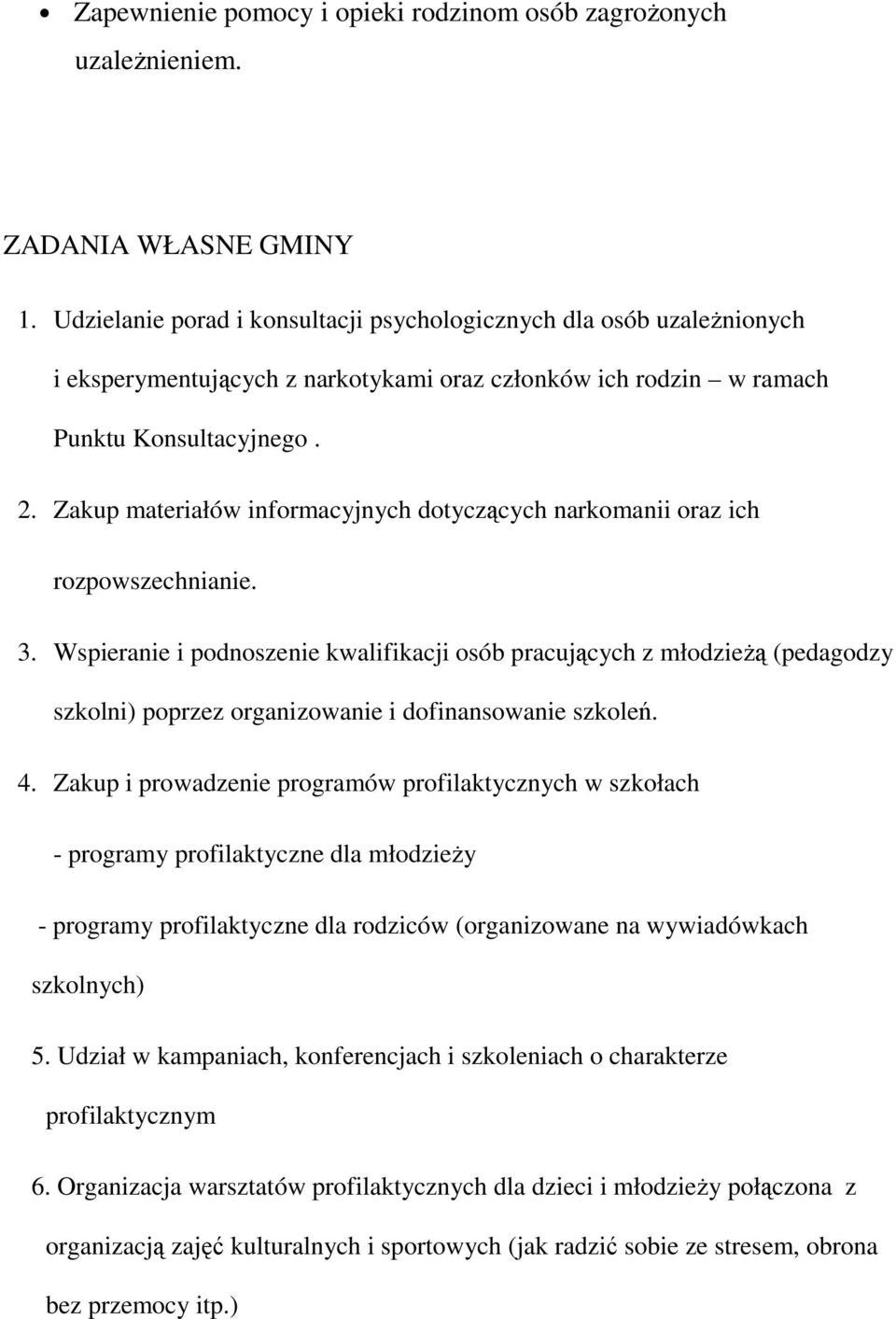 Zakup materiałów informacyjnych dotyczących narkomanii oraz ich rozpowszechnianie. 3.