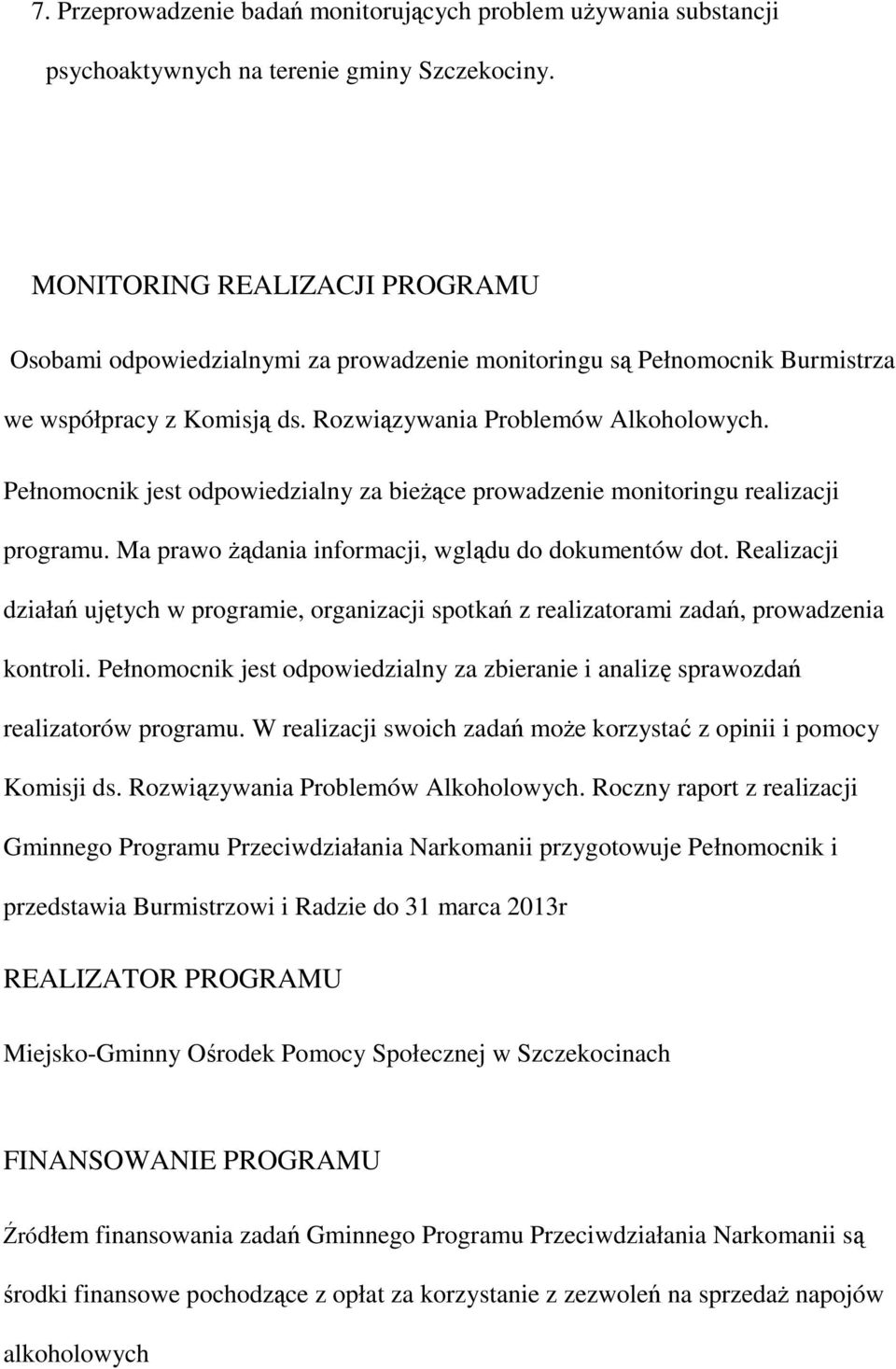 Pełnomocnik jest odpowiedzialny za bieŝące prowadzenie monitoringu realizacji programu. Ma prawo Ŝądania informacji, wglądu do dokumentów dot.