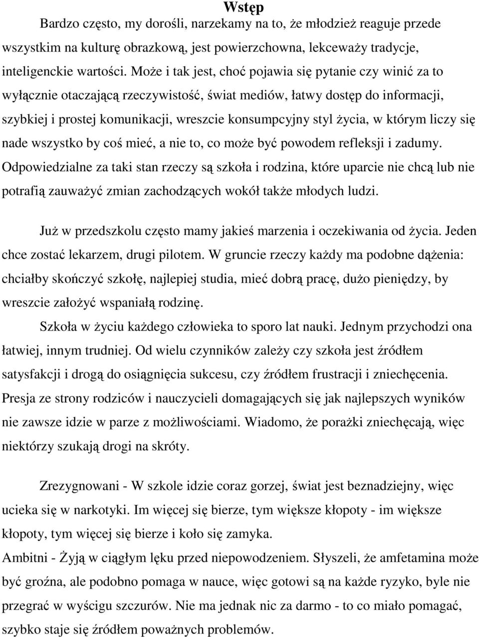 Ŝycia, w którym liczy się nade wszystko by coś mieć, a nie to, co moŝe być powodem refleksji i zadumy.