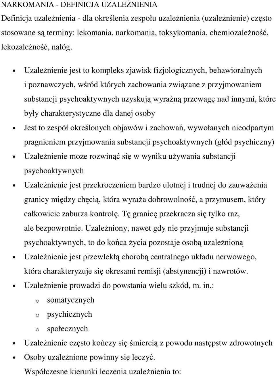 UzaleŜnienie jest to kompleks zjawisk fizjologicznych, behawioralnych i poznawczych, wśród których zachowania związane z przyjmowaniem substancji psychoaktywnych uzyskują wyraźną przewagę nad innymi,